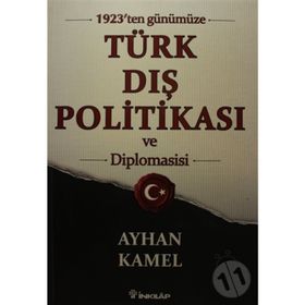 1923'ten Günümüze Türk Dış Politikası ve Diplomasisi - Ayhan Kamel