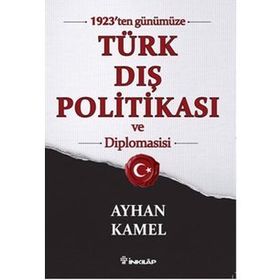 1923'ten Günümüze Türk Dış Politikası ve Diplomasisi - Ayhan Kamel