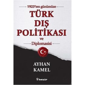 1923'ten Günümüze Türk Dış Politikası ve Diplomasisi - Ayhan Kamel