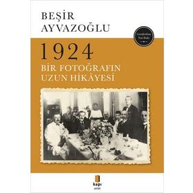 1924 Bir Fotoğrafın Uzun Hikayesi - Beşir Ayvazoğlu