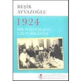 1924 Bir Fotoğrafın Uzun Hikayesi - Beşir Ayvazoğlu