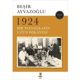 1924 Bir Fotoğrafın Uzun Hikayesi - Beşir Ayvazoğlu