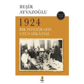 1924 Bir Fotoğrafın Uzun Hikayesi - Beşir Ayvazoğlu