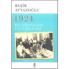1924 Bir Fotoğrafın Uzun Hikayesi - Beşir Ayvazoğlu