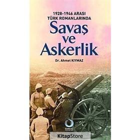 1928-1946 ARASI TÜRK ROMANLARINDA SAVAŞ VE ASKERLIK - AHMET KIYMAZ