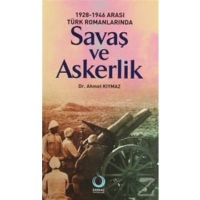 1928-1946 ARASI TÜRK ROMANLARINDA SAVAŞ VE ASKERLIK - AHMET KIYMAZ
