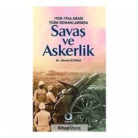 1928-1946 ARASI TÜRK ROMANLARINDA SAVAŞ VE ASKERLIK - AHMET KIYMAZ