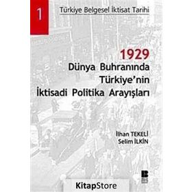 1929 DÜNYA BUHRANINDA TÜRKİYE'NİN İKTİSADİ POLITIKA ARAYIŞLARI - İLHAN TEKELI, SELIM İLKİN