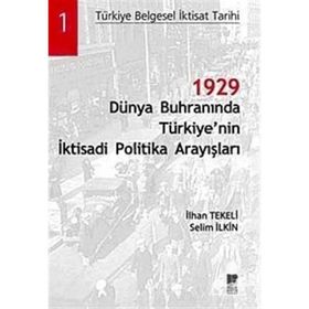 1929 DÜNYA BUHRANINDA TÜRKİYE'NİN İKTİSADİ POLITIKA ARAYIŞLARI - İLHAN TEKELI, SELIM İLKİN