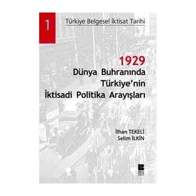1929 DÜNYA BUHRANINDA TÜRKİYE'NİN İKTİSADİ POLITIKA ARAYIŞLARI - İLHAN TEKELI, SELIM İLKİN