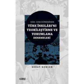 1930-1938 Döneminde Türk İnkılâbını Teorileştirme ve Yorumlama Denemeleri Çizgi Kitabevi Yayınları