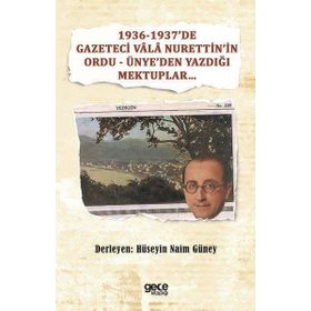 1936-1937`de Gazeteci Vâlâ Nurettin`in Ordu Ünye`den Yazdığı Mektuplar Gece Kitaplığı