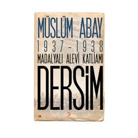 1937 – 1938 Madalyalı Alevi Katliamı Dersim - Müslüm Abay