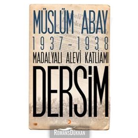 1937 – 1938 Madalyalı Alevi Katliamı Dersim - Müslüm Abay