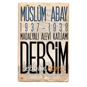 1937 – 1938 Madalyalı Alevi Katliamı Dersim - Müslüm Abay