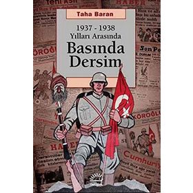 1937 - 1938 Yılları Arasında Basında Dersim - Taha Baran