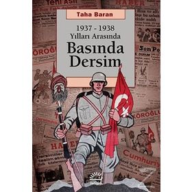 1937 - 1938 Yılları Arasında Basında Dersim - Taha Baran