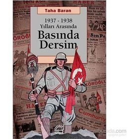 1937 - 1938 Yılları Arasında Basında Dersim - Taha Baran