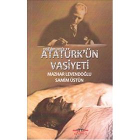 1938'DEN 2011'E ATATÜRK'ÜN VASIYETI - MAZHAR LEVENDOĞLU;SAMIM ÜSTÜN