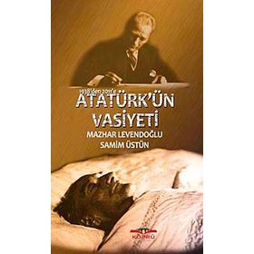 1938'DEN 2011'E ATATÜRK'ÜN VASIYETI - MAZHAR LEVENDOĞLU;SAMIM ÜSTÜN