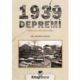 1939 Depremi - Erzincan ve Bölgeye Etkisi - Erdem Yavuz