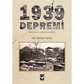 1939 Depremi - Erzincan ve Bölgeye Etkisi - Erdem Yavuz