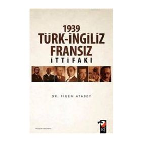 1939 Türk İngiliz Fransız İttifakı - Figen Atabey