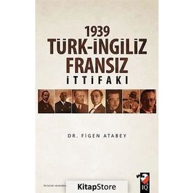 1939 Türk İngiliz Fransız İttifakı - Figen Atabey