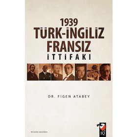 1939 Türk İngiliz Fransız İttifakı - Figen Atabey
