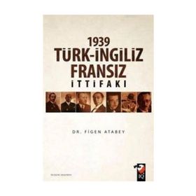 1939 Türk İngiliz Fransız İttifakı - Figen Atabey