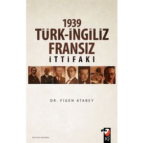 1939 Türk İngiliz Fransız İttifakı - Figen Atabey