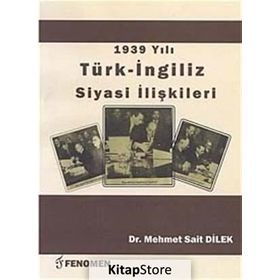 1939 Yılı Türk - İngiliz Siyasi İlişkileri - Mehmet Sait Dilek