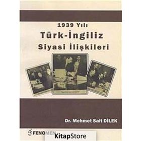 1939 Yılı Türk - İngiliz Siyasi İlişkileri - Mehmet Sait Dilek