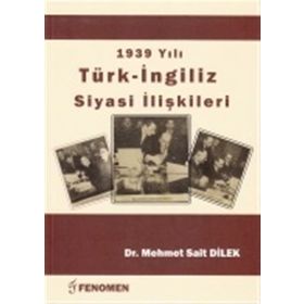 1939 Yılı Türk - İngiliz Siyasi İlişkileri - Mehmet Sait Dilek