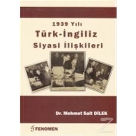 1939 Yılı Türk - İngiliz Siyasi İlişkileri - Mehmet Sait Dilek