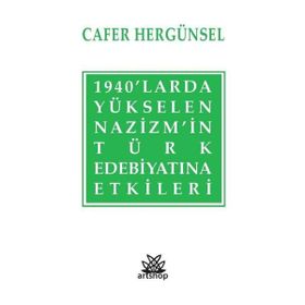 1940'larda Yükselen Nazizm'in Türk Edebiyatına Etkileri - Cafer Hergünsel