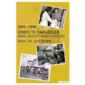 1945 - 1948 Kıbrısta Yahudiler İsrail Devleti Nasıl Kuruldu - Ulvi Keser