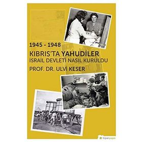1945 - 1948 Kıbrısta Yahudiler İsrail Devleti Nasıl Kuruldu - Ulvi Keser