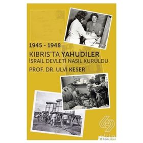 1945 - 1948 Kıbrısta Yahudiler İsrail Devleti Nasıl Kuruldu - Ulvi Keser