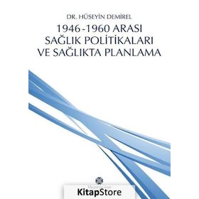 1946 - 1960 Arası Sağlık Politikaları ve Sağlıkta Planlama - Hüseyin Demirel