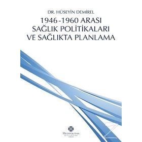1946 - 1960 Arası Sağlık Politikaları ve Sağlıkta Planlama - Hüseyin Demirel