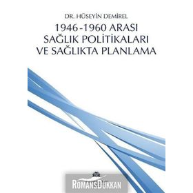 1946 - 1960 Arası Sağlık Politikaları ve Sağlıkta Planlama - Hüseyin Demirel