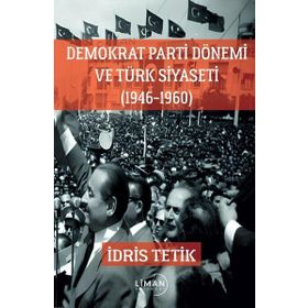 1946-1960 Demokrat Parti Dönemi ve Türk Siyaseti Liman Yayınevi