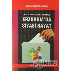 1946-1960 Yılları Arasında Erzurum’da Siyasi Hayat - Recep Murat Geçikli
