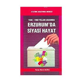1946-1960 Yılları Arasında Erzurum’da Siyasi Hayat - Recep Murat Geçikli