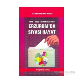 1946-1960 Yılları Arasında Erzurum’da Siyasi Hayat - Recep Murat Geçikli