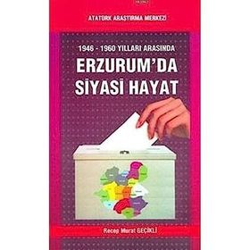 1946-1960 Yılları Arasında Erzurum’da Siyasi Hayat - Recep Murat Geçikli