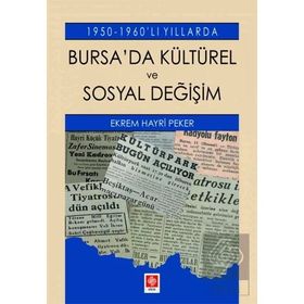 1950-1960'lı Yıllarda Bursa'da Kültürel ve Sosyal Değişim - Ekrem Hayri Peker