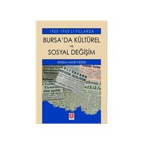 1950-1960'lı Yıllarda Bursa'da Kültürel ve Sosyal Değişim - Ekrem Hayri Peker