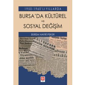 1950-1960'lı Yıllarda Bursa'da Kültürel ve Sosyal Değişim - Ekrem Hayri Peker